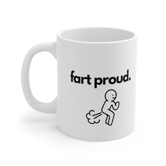 Fart Proud Ceramic Coffee Mug 11oz
